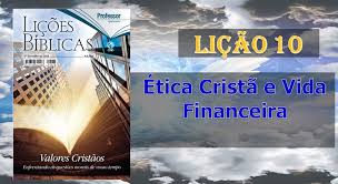 Lição 10 - Ética cristã e vida financeira V