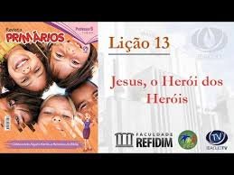 Lição 13 - Jesus, o herói dos heróis - SLIDES E VIDEOAULAS