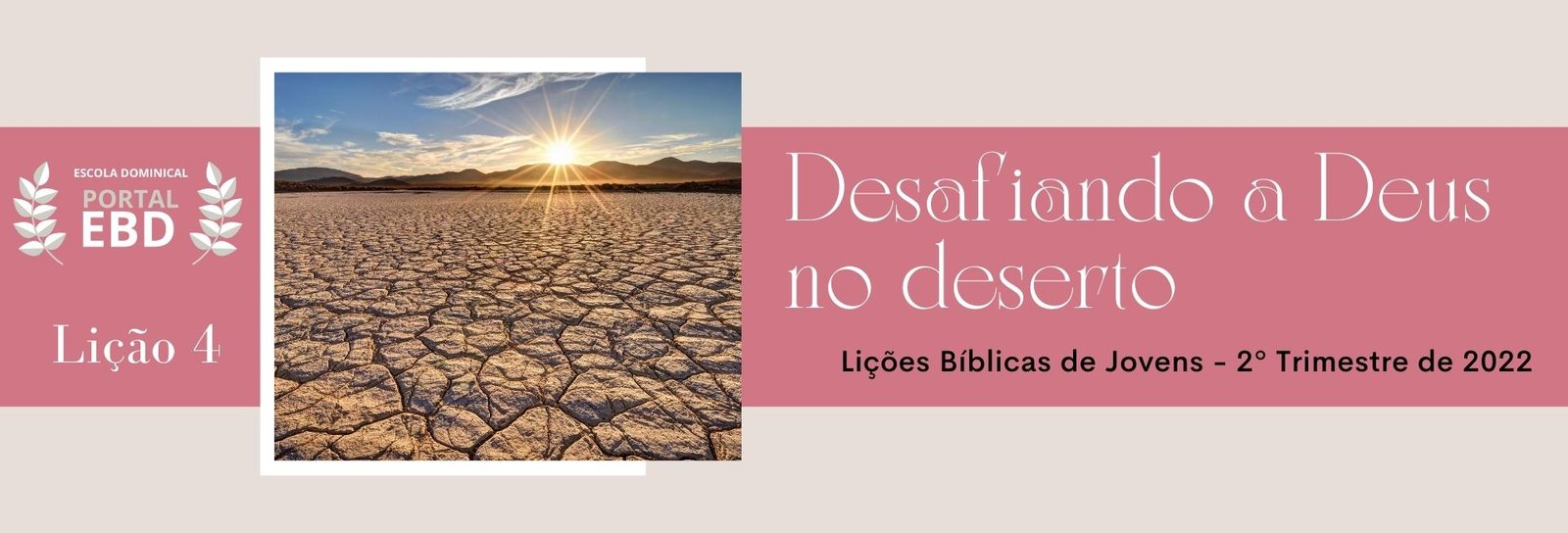 Lição 4 - Desafiando a Deus no deserto I