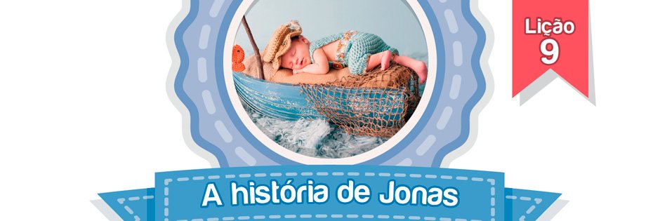 Lição 9 - Berçário - A história de Jonas