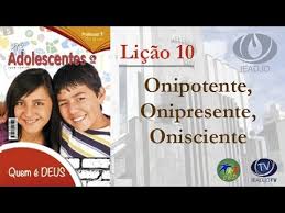 Lição 10 - Onipotente, onipresente, onisciente II