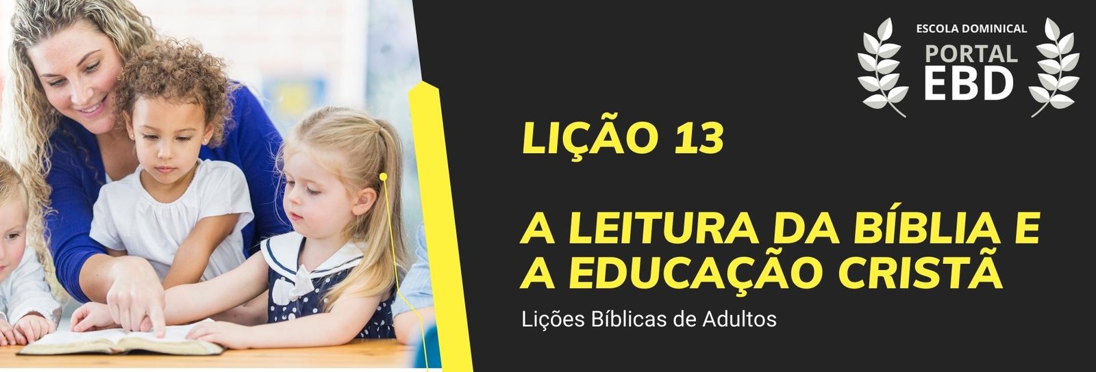 Lição 13 - A leitura da Bíblia e a Educação Cristã VI