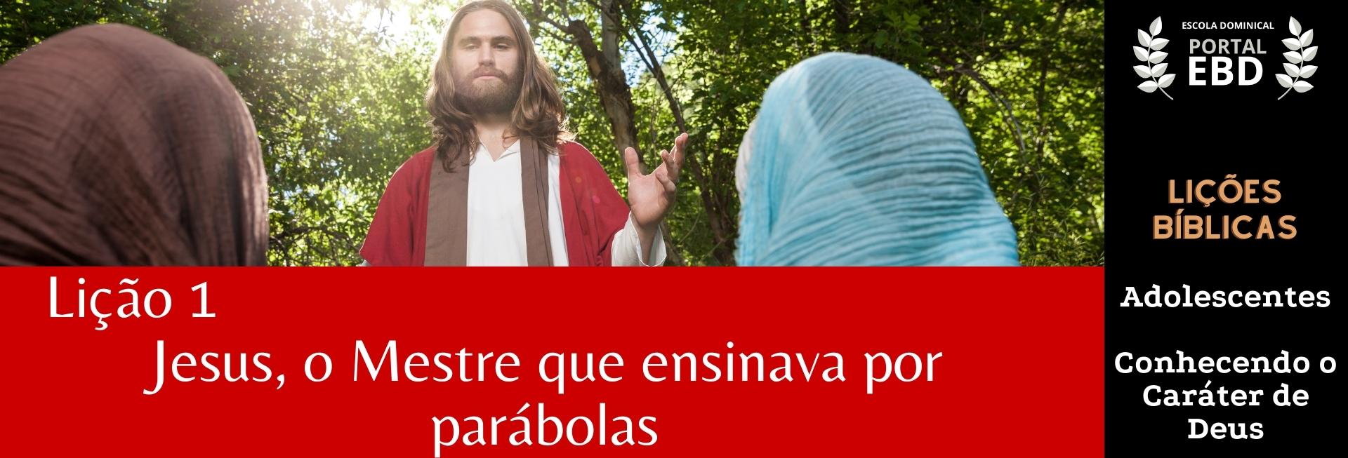 Lição 1 - Jesus, o Mestre que ensinava por parábolas II