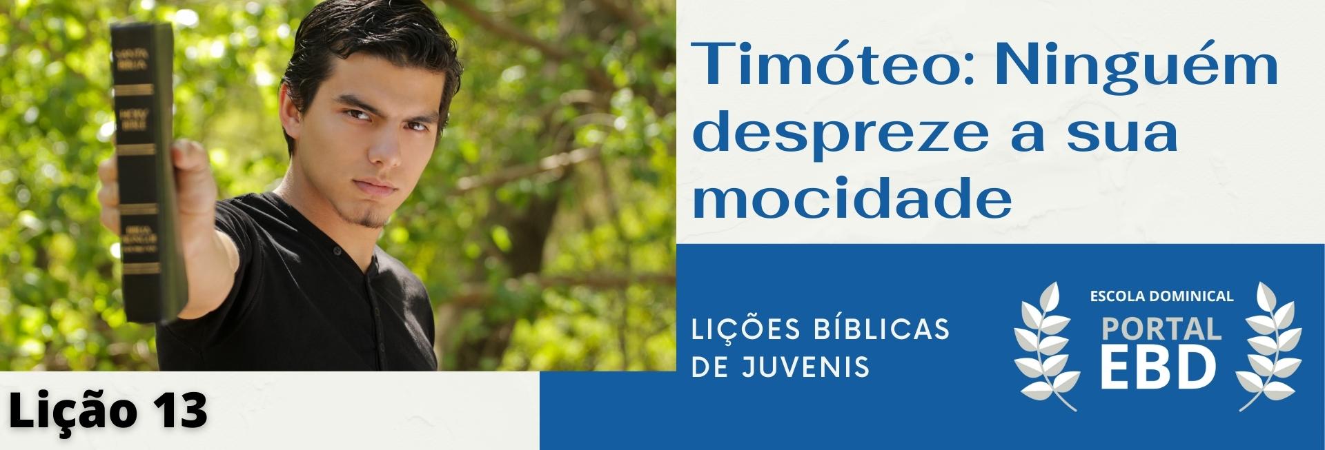 Lição 13 - Timóteo: ninguém despreze a tua mocidade I