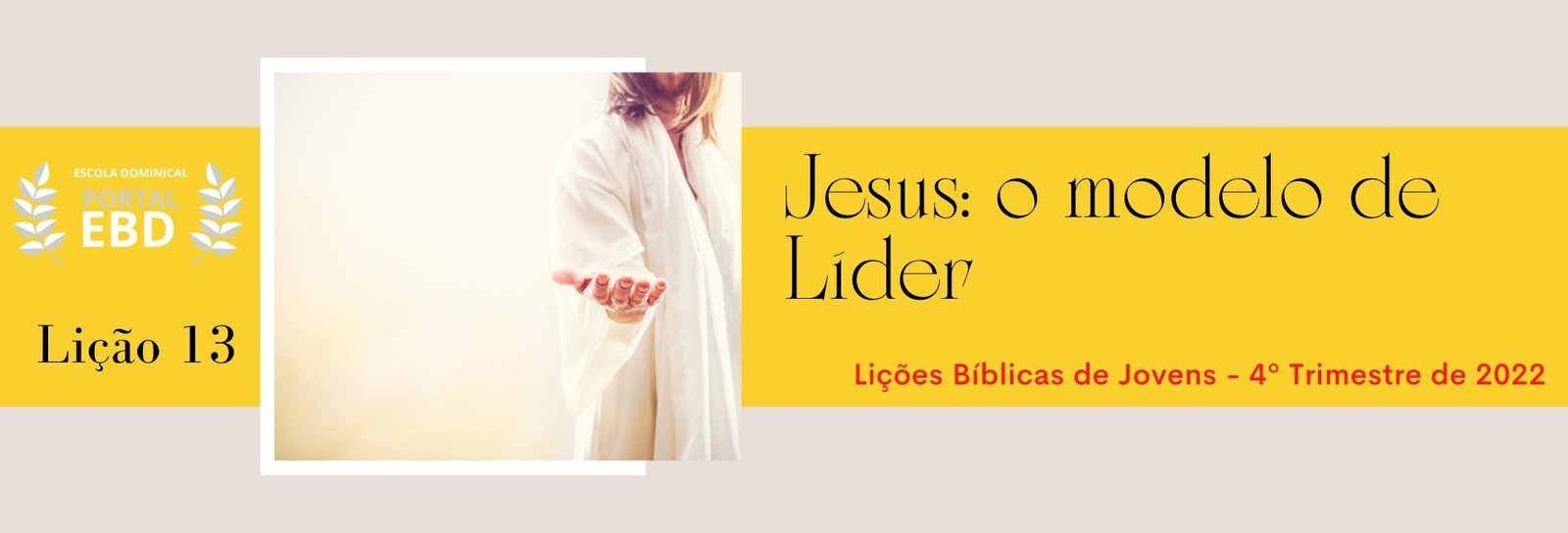 Lição 13 - Jesus: o modelo de líder  -  SLIDES E VIDEOAULAS 
