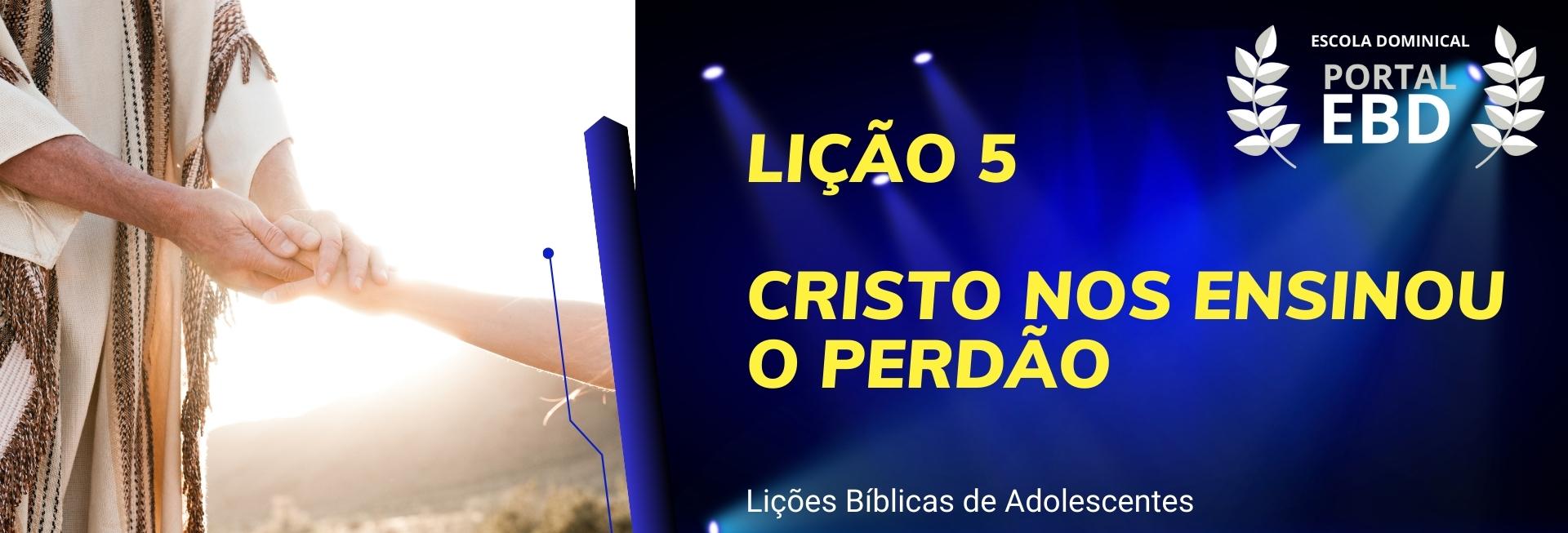 Lição 5 - Cristo nos ensinou o perdão I