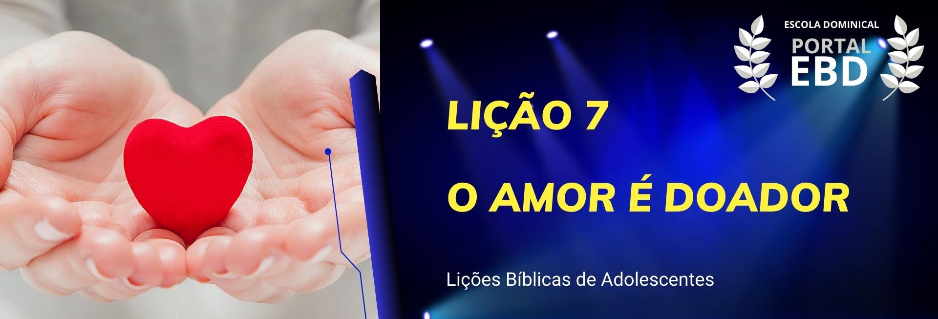 Lição 7 - O amor é doador I